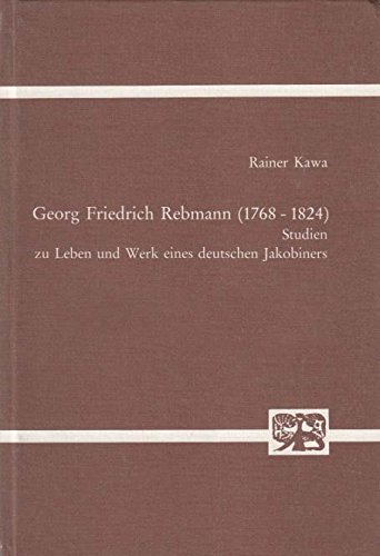 Georg Friedrich Rebmann (1768-1824) - Studien zu Leben und Werk eines deutschen Jakobiners,