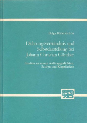 9783416015776: Dichtungsverstndnis und Selbstdarstellung bei Johann Christian Gnther. Studien zu seinen Auftragsgedichten, Satiren und Klageliedern