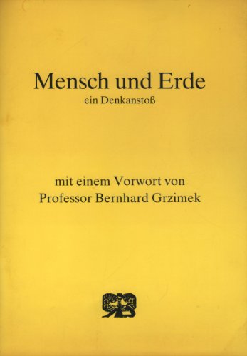 Mensch und Erde. Ein Denkanstoß. Mit e. Vorwort v. Bernhard Grzimek