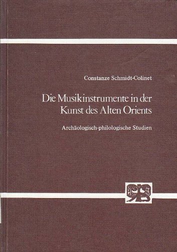 Die Musikinstrumente in der Kunst des Alten Orients : archäolog.-philolog. Studien. von / Abhandlungen zur Kunst-, Musik- und Literaturwissenschaft ; Bd. 312 - Schmidt-Colinet, Constanze