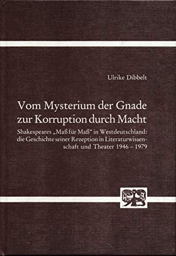 Vom Mysterium der Gnade zur Korruption durch Macht. Shakespeares "Mass für Mass" in Westdeutschla...