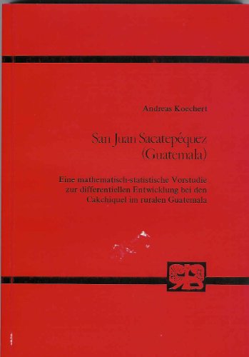 San Juan Sacatepéquez (Guatemala) : eine mathematisch-statistische Vorstudie zur differentiellen ...