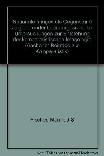 9783416016407: Nationale Images als Gegenstand vergleichender Literaturgeschichte. Untersuchungen zur Entstehung der komparatistischen Imagologie. (= Aachener Beitrge zur Komparatistik; Band 6).