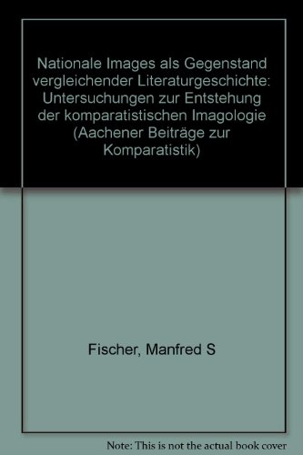 9783416016407: Nationale Images als Gegenstand vergleichender Literaturgeschichte: Untersuchungen zur Entstehung der komparatistischen Imagologie (Aachener Beiträge zur Komparatistik) (German Edition)