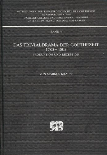 Das Trivialdrama der Goethezeit 1780-1805: Produktion und Rezeption (Mitteilungen zur Theatergeschichte der Goethezeit) (German Edition) (9783416016865) by Krause, Markus