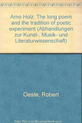 Stock image for Arno Holz: the long poem and the tradition of poetic experiment. Abhandlungen zur Kunst-, Musik- und Literaturwissenschaft Bd. 325. for sale by Wissenschaftliches Antiquariat Kln Dr. Sebastian Peters UG