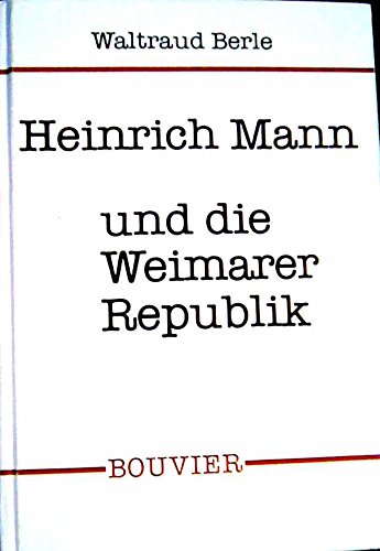 9783416017060: Heinrich Mann und die Weimarer Republik. Zur Entwicklung eines politischen Schriftstellers in Deutschland