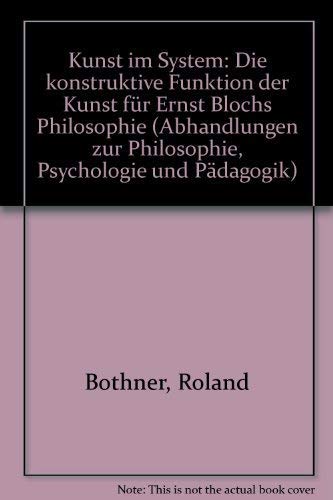 9783416017084: Kunst im System: Die konstruktive Funktion der Kunst fr Ernst Blochs Philosophie (Abhandlungen zur Philosophie, Psychologie und Pdagogik)