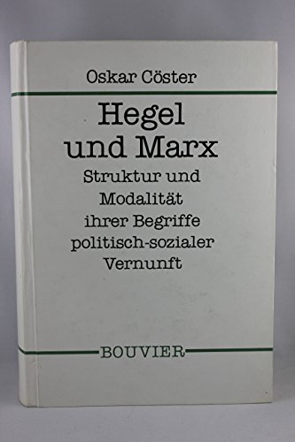 9783416017176: Hegel und Marx. Struktur und Modalitt ihrer Begriffe politisch-sozialer Vernunft in terms einer 'Wirklichkeit' der 'Einheit' von 'allgemeinem' und 'besonderem' Interesse