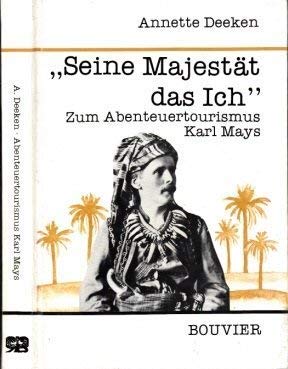 "Seine Majestät das Ich" : zum Abenteuertourismus Karl Mays. Dissertation. Abhandlungen zur Kunst...