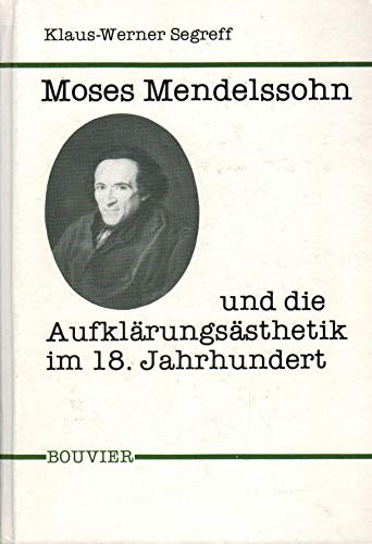 Moses Mendelssohn und die Aufklärungsästhetik im 18. Jahrhundert. Dissertation. Abhandlungen zur ...