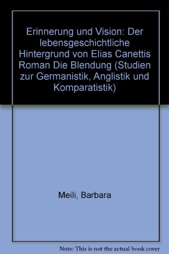 Erinnerung und Vision : der lebensgeschichtliche Hintergrund von Elias Canettis Roman "Die Blendu...