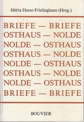 Emil und Adda Nolde, Karl Ernst und Gertrud Osthaus. Briefwechsel - Hesse-Frielinghaus Herta., Nolde Emil, Osthaus Karl Ernst