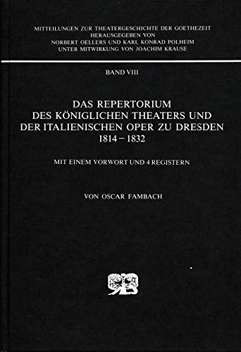 Stock image for Das Repertorium Des Koniglichen Theaters Und Der Italienischen Oper Zu Dresden, 1814-1832: Mit Einem Vorwort Und 4 Registern for sale by Alphaville Books, Inc.