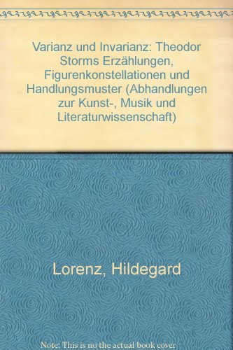 9783416019125: Varianz und Invarianz: Theodor Storms Erzhlungen, Figurenkonstellationen und Handlungsmuster (Abhandlungen zur Kunst-, Musik und Literaturwissenschaft)