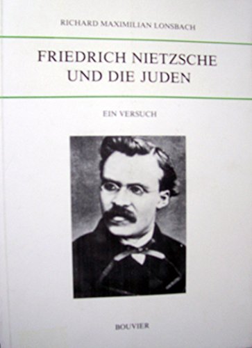 Friedrich Nietzsche und die Juden: Ein Versuch. Mit Anhang: "War Nietzsche ein Wegbereiter des Dr...