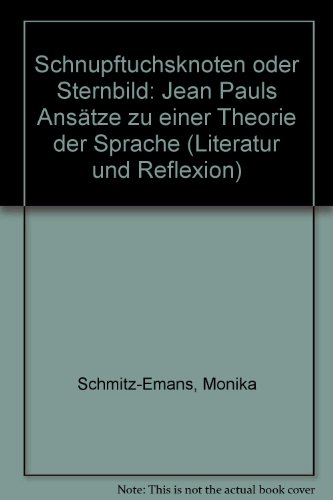 Beispielbild fr Schnupftuchsknoten oder Sternbild : Jean Pauls Anstze zu einer Theorie der Sprache. Dissertation. Literatur und Reflexion Bd. 1. zum Verkauf von Wissenschaftliches Antiquariat Kln Dr. Sebastian Peters UG