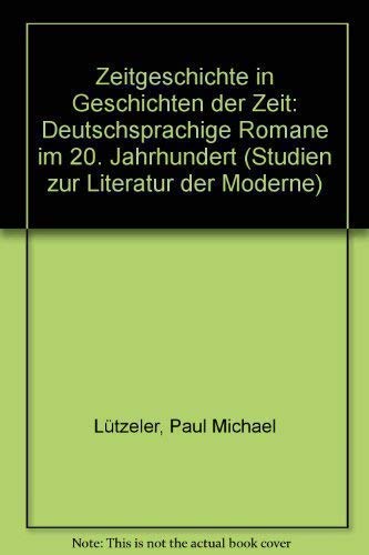 Stock image for Zeitgeschichte in Geschichten der Zeit: Deutschsprachige Romane im 20. Jahrhundert (Studien zur Literatur der Moderne) (German Edition) for sale by Better World Books Ltd