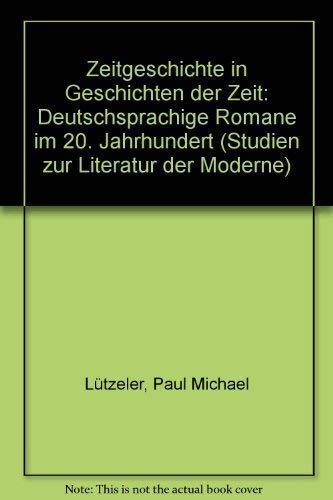 Zeitgeschichte in Geschichten der Zeit : deutschsprachige Romane im 20. Jahrhundert. Studien zur ...