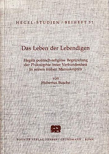 9783416020244: Das Leben der Lebendigen: Hegels politisch-religiöse Begründung der Philosophie freier Verbundenheit in seinen frühen Manuskripten (Hegel-Studien) (German Edition)