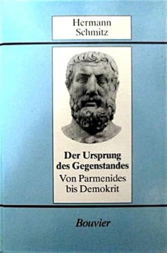 Der Ursprung des Gegenstandes: Von Parmenides bis Demokrit (German Edition) (9783416020282) by Schmitz, Hermann