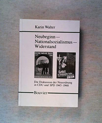 Stock image for Neubeginn, Nationalsozialismus, Widerstand. d. polit.-theoret. Diskussion d. Neuordnung in CDU u. SPD 1945 - 1948. for sale by Grammat Antiquariat