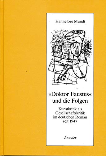 Stock image for Doktor Faustus" und die Folgen. Kunstkritik als Gesellschaftskritik im deutschen Roman seit 1947, for sale by modernes antiquariat f. wiss. literatur