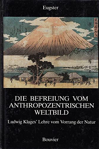 9783416021630: Die Befreiung vom anthropozentrischen Weltbild: Ludwig Klages' Lehre vom Vorrang der Natur