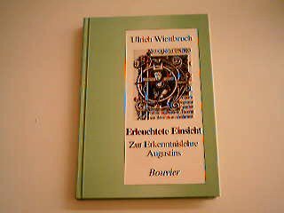 Erleuchtete Einsicht : zur Erkenntnislehre Augustins. Abhandlungen zur Philosophie, Psychologie u...