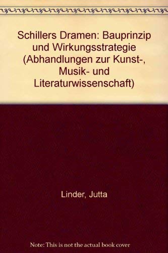 Schillers Dramen: Bauprinzip und Wirkungsstrategie (Abhandlungen zur Kunst-, Musik- und Literatur...