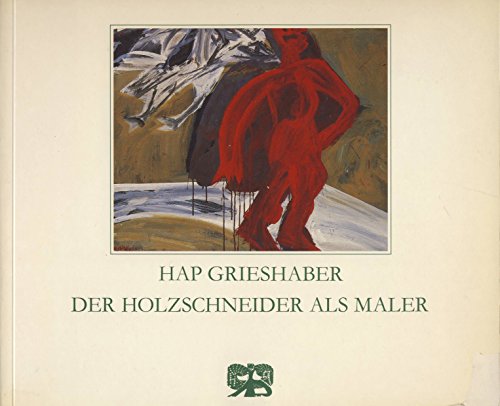 9783416021883: Grieshaber, der Holzschneider als Maler: Gouachen, Malbriefe, Aquarelle, Holzschnitte, Zeichnungen