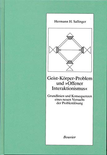 Stock image for Geist-Krper-Problem und "Offener Interaktionismus". Grundlinien u. Konsequenzen eines neuen Versuches der Problemlsung. for sale by Fabula  Antiquariat