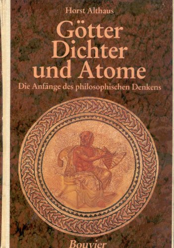 Götter, Dichter und Atome: Die Anfänge des philosophischen Denkens.