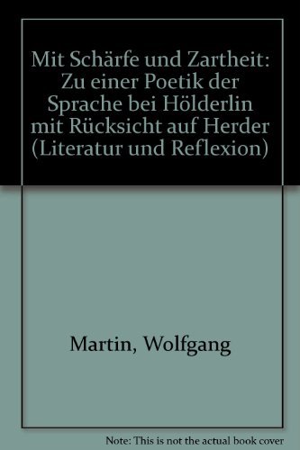 Mit Schärfe und Zartheit : zu einer Poetik der Sprache bei Hölderlin mit Rücksicht auf Herder. Di...