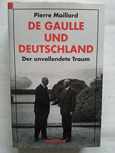 Imagen de archivo de De Gaulle und Deutschland. Der unvollendete Traum. [bers. aus dem Franz. von Hermann Kusterer] a la venta por Bernhard Kiewel Rare Books