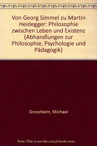 Von Georg Simmel zu Martin Heidegger: Philosophie zwischen Leben und Existenz - Grossheim, Michael