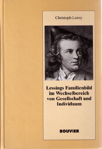 Lessings Familienbild im Wechselbereich von Gesellschaft und Individuum. Abhandlungen zur Kunst-,...