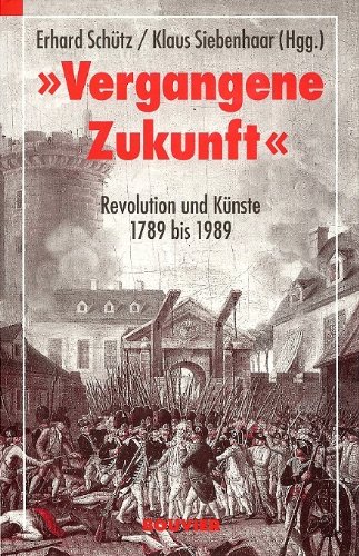 9783416023610: Vergangene Zukunft : Revolution und Knste 1789 bis 1989. hrsg. von Klaus Siebenhaar
