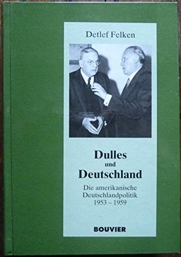 Dulles und Deutschland : die amerikanische Deutschlandpolitik 1953 - 1959. Dissertation.