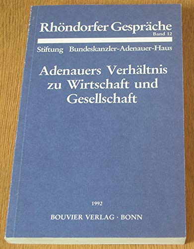 Imagen de archivo de Adenauers Verhltnis zu Wirtschaft und Gesellschaft. Rhndorfer Gesprch Bd. 12. a la venta por Wissenschaftliches Antiquariat Kln Dr. Sebastian Peters UG