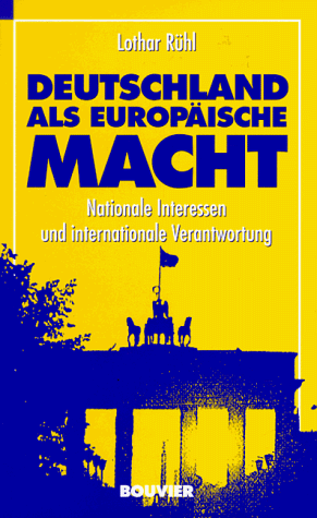 Beispielbild fr Deutschland als Europische Macht. Nationale Interessen und internationale Verantwortung zum Verkauf von Bernhard Kiewel Rare Books