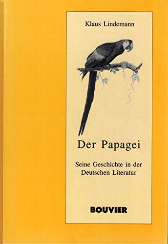 9783416024501: Der Papagei. Seine Geschichte in der deutschen Literatur