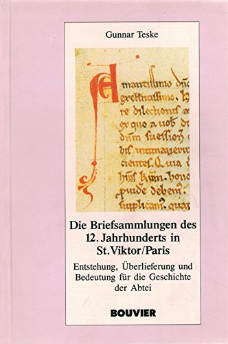 Briefsammlungen des 12. Jahrhunderts in St. Viktor, Paris : Entstehung, Überlieferung und Bedeutung für die Geschichte der Abtei. Studien und Dokumente zur Gallia Pontificia ; 2. - Teske, Gunnar