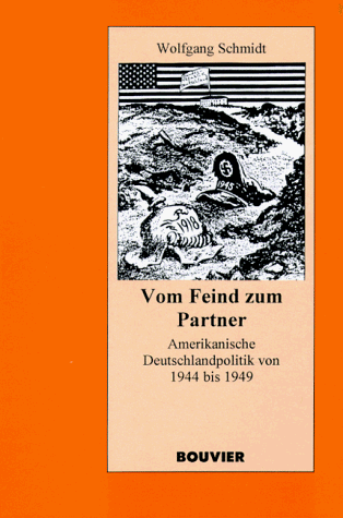 Vom Feind zum Partner: Amerikanische Deutschlandpolitik von 1944 bis 1949 (German Edition) (9783416025836) by Schmidt, Wolfgang