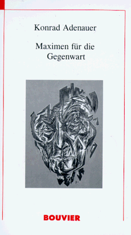 Stock image for Konrad Adenauer. Maximen für die Gegenwart von Adenauer, Konrad for sale by Nietzsche-Buchhandlung OHG