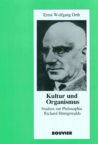 Kultur und Organismus: Studien zur Philosophie Richard HoÌˆnigswalds (Abhandlungen zur Philosophie, Psychologie und PaÌˆdagogik) (German Edition) (9783416026888) by Orth, Ernst Wolfgang