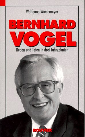 Bernhard Vogel: Reden und Taten in drei Jahrzehnten (German Edition) (9783416027076) by Wiedemeyer, Wolfgang