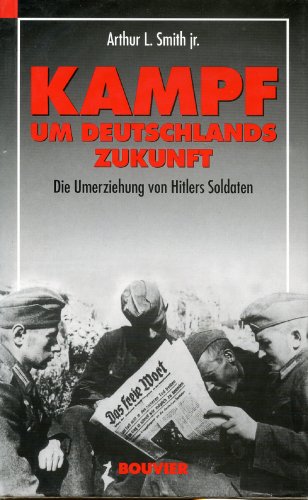 Beispielbild fr Kampf um Deutschlands Zukunft. Die Umerziehung von Hitlers Soldaten. zum Verkauf von Online-Buchversand  Die Eule