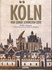 Köln von seiner schönsten Seite. Das Kölner Stadtpanorama in Drucken vom 15. bis zum Ende des 18....