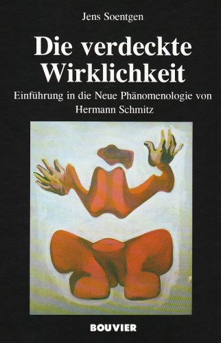 Die verdeckte Wirklichkeit Einführung in die neue Phänomenologie von Hermann Schmitz - Soentgen, Jens (Verfasser)